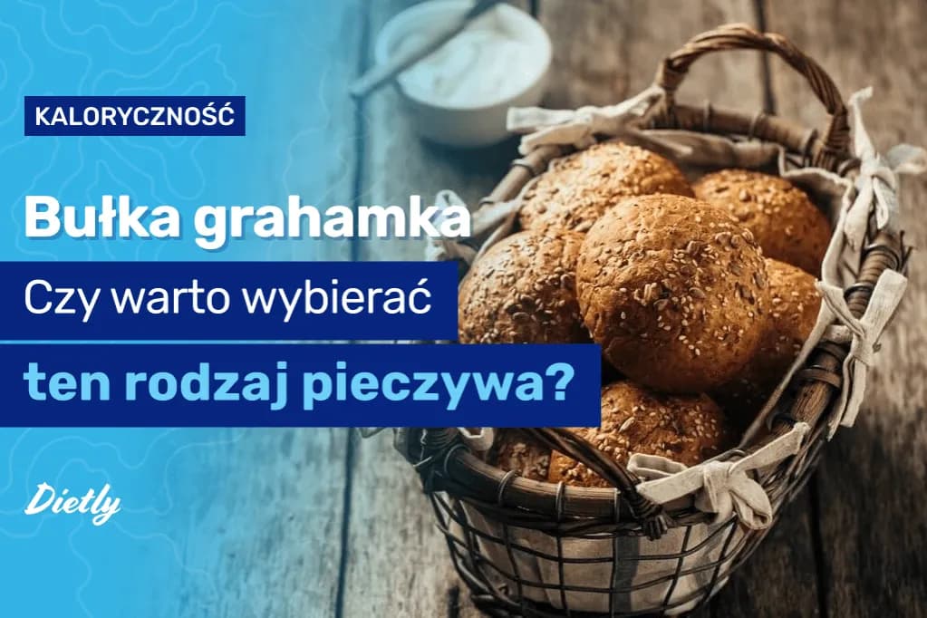 Ile kalorii ma bułka grahamka? Zaskakujące fakty o jej wartości odżywczej